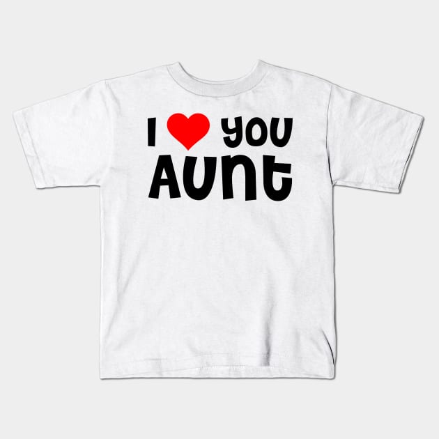 I Love You Aunt Kids T-Shirt by TheArtism